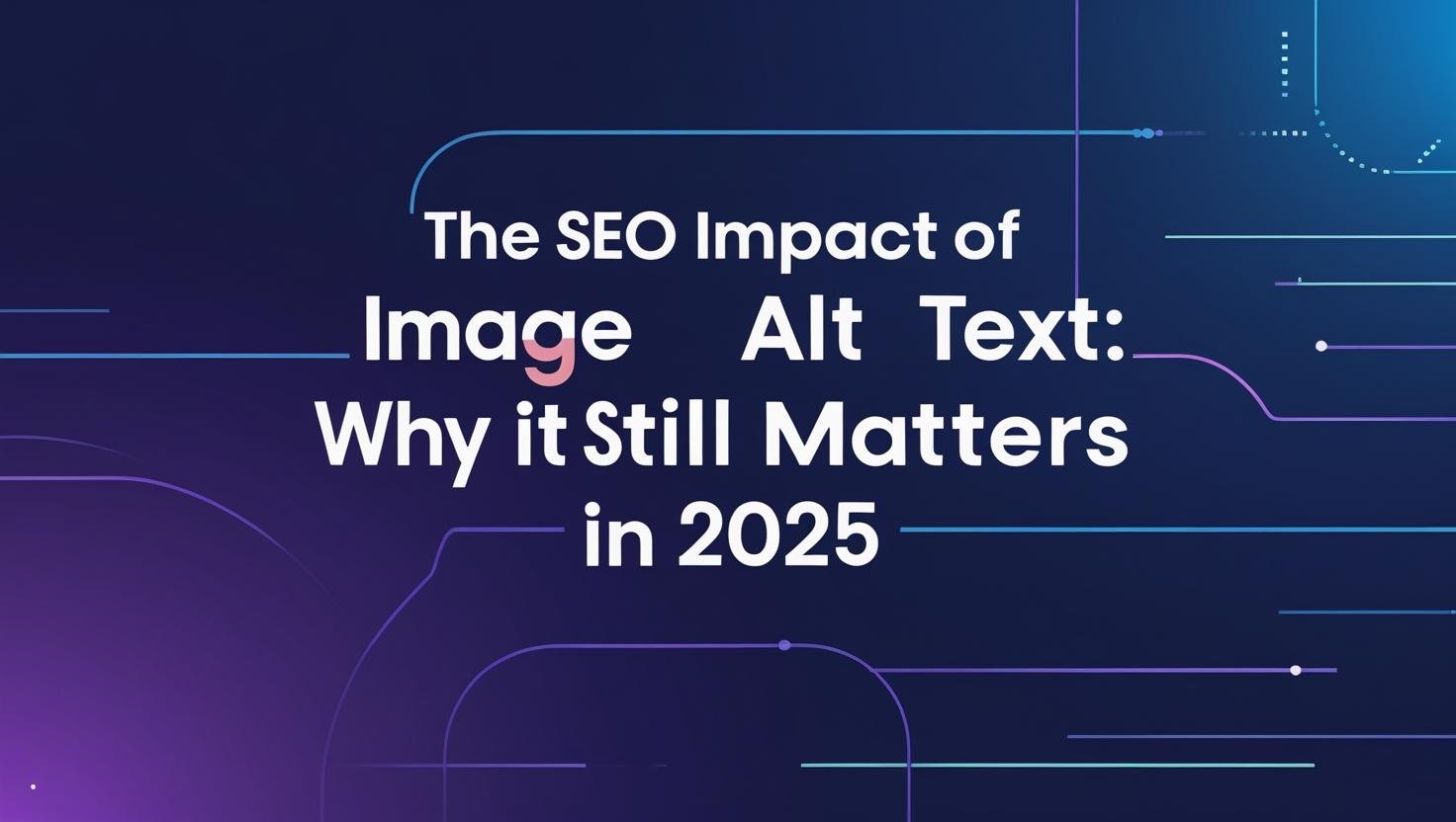 The SEO Impact of Image Alt Text: Why It Still Matters in 2025
